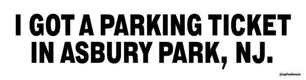 I GOT A PARKING TICKET Bumper Sticker
